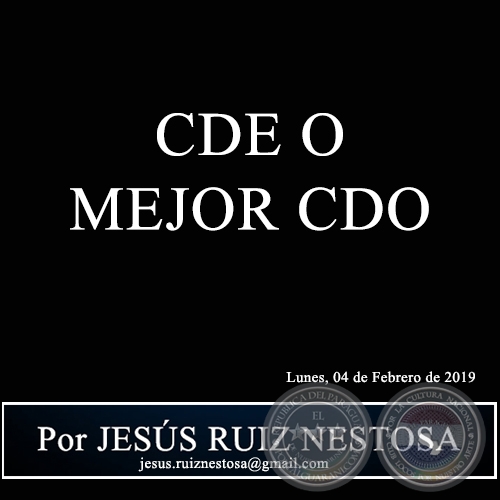 CDE O MEJOR CDO - Por JESÚS RUIZ NESTOSA - Lunes, 04 de Febrero de 2019